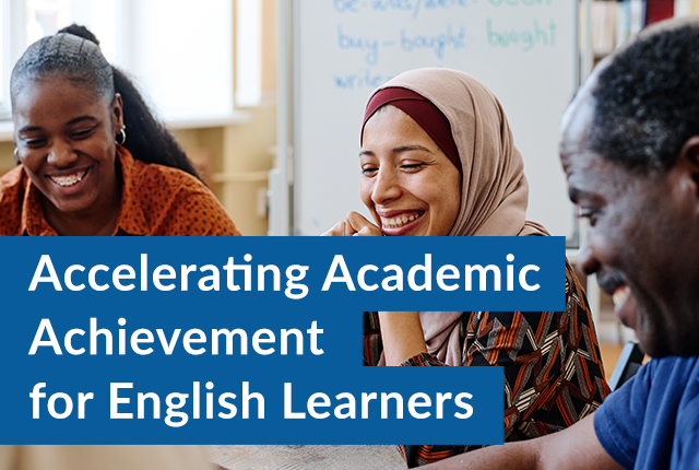 Accelerating Academic Achievement for English Learners