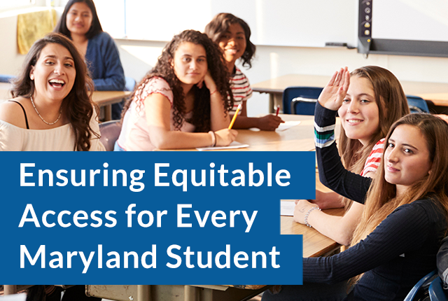 Ensuring Equitable Access for Every Maryland Student 