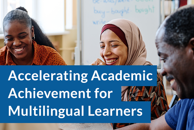 Accelerating Academic Achievement for Multilingual Learners